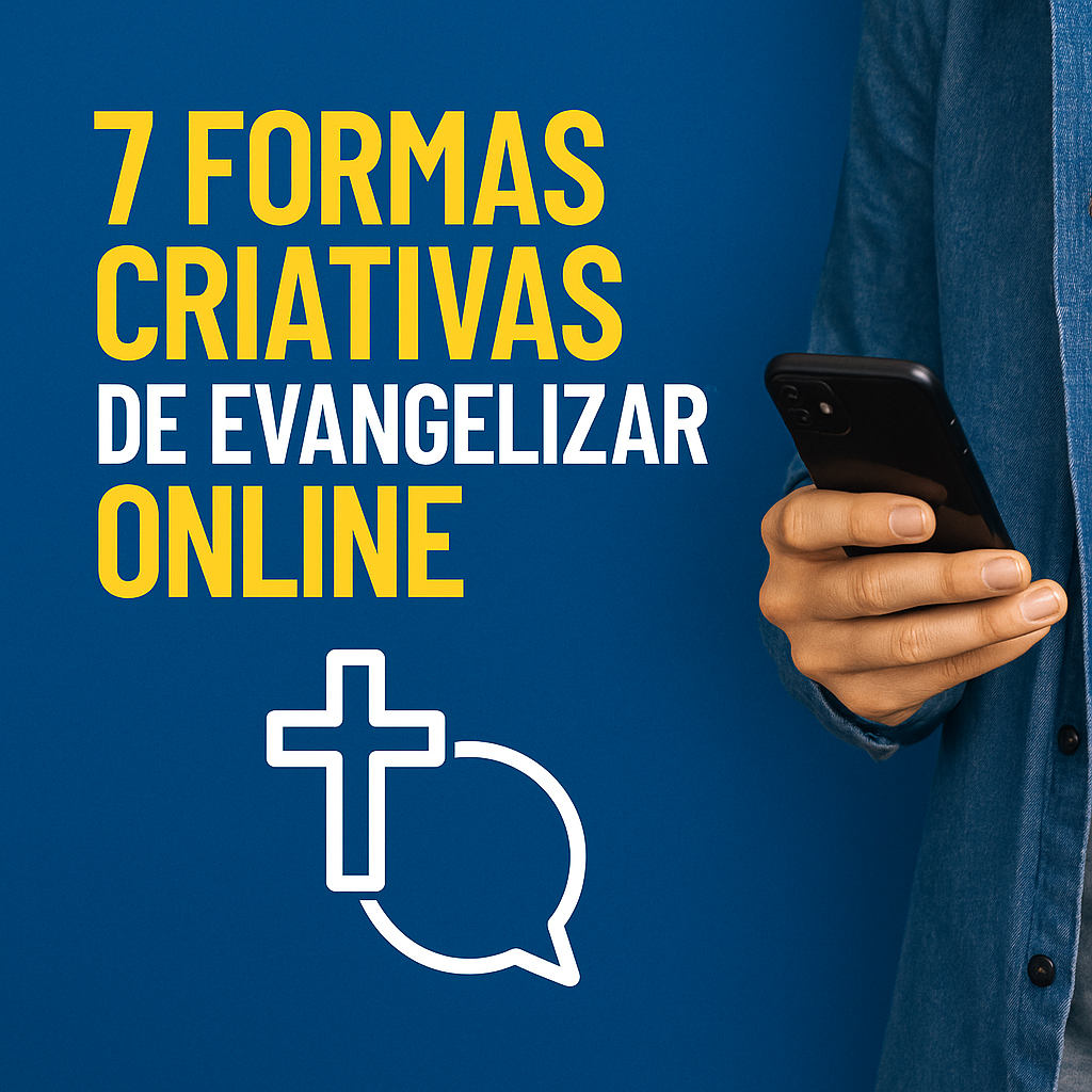 Pessoa segurando celular com texto "7 formas criativas de evangelizar online" em fundo azul, representando o uso das redes sociais para evangelizar online.