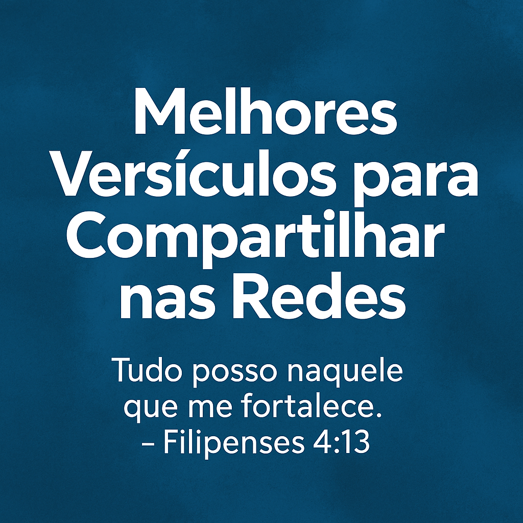 Melhores versículos para compartilhar nas redes 

