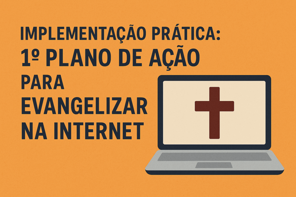 Plano prático para evangelizar na internet com sabedoria e propósito cristão